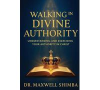 Walking in Divine Authority: Understanding and Exercising Your Authority in Christ