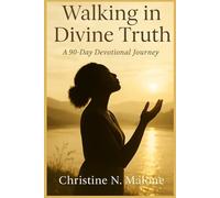 Walking in Divine Truth: 90 Day Meditation Journey