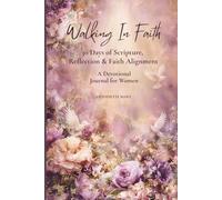 Walking In Faith: 30 Days of Scripture, Reflection & Faith Alignment - A Devotional Journal for Women