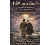 Walking In Faith: A 52 Week Christian Devotional: Story-Driven Parables, Prayers, Reflective Questions, & Growth Challenges (Grow in Faith)