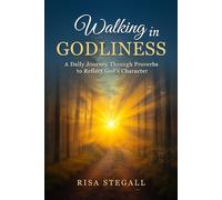 Walking In Godliness: A Daily Journey Through Proverbs to Reflect God's Character