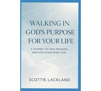 Walking in God's Purpose for Your Life: A Journey to True Meaning and God-Given Direction