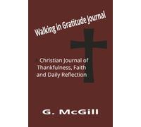 Walking in Gratitude Journal: Thankfulness, Faith and Daily Reflections