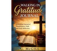 Walking in Gratitude Journal: Thankfulness, Faith and Daily Reflections