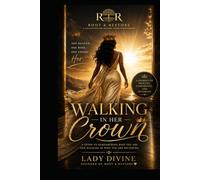 Walking in Her Crown: A Guide to Remembering Who You Are and Walking in Who You Are Becoming
