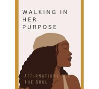 Walking In Her Purpose: Affirmations For The Soul