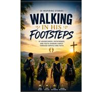Walking In His Footsteps: 20 inspiring stories of Seventhy Day Adventist ,Adventurers,Pathfinders and youth sharing Christ through service