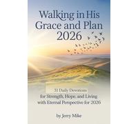 Walking in His Grace and Plan 2026: 31 Daily Devotions for Strength, Hope and Living with Eternal Perspective for 2026
