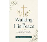 Walking in His Peace: A 90-Day Anxiety and Worry Prayer Journal for Christian Women with Daily Scripture, Guided Prayers, and Surrender Prompts: Cast ... Breathing Prayers, Worry-to-Truth Exercises
