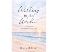 Walking in His Wisdom: A Devotional for Personal and Group Study