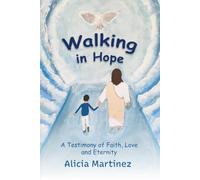 Walking in Hope: A Testimony of Faith, Love and Eternity