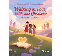 Walking in Love, Faith, and Obedience: A Children's Bible Devotional for February: Month Of February Edition
