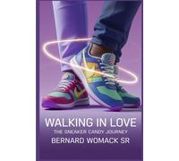 Walking in Love: The Sneaker Candy Journey: How a Snack and Shoes Unite Family, Friends, and Communities Beyond Boundaries