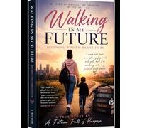 WALKING IN MY FUTURE: BECOMING WHO I'M MEANT TO BE