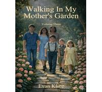 Walking In My Mother’s Garden: Volume Three
