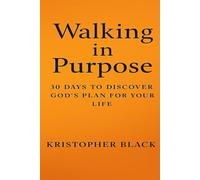 Walking in purpose: 30 days to discover Gods plan for your life