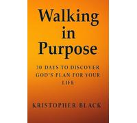 Walking in Purpose: 30 days to discover Gods plan for your life