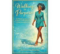 Walking in Purpose: A Guided Journal for Clarity, Confidence and Living Your Calling