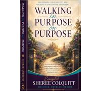 Walking in Purpose On Purpose: A Journey of Discovering Your Identity, Embracing God's Preparation, and Walking in Your Kingdom Assignment