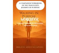 Walking in Purpose Workbook: A Guided Workbook For Discernment, Clarity and Purpose (The Traveller's Journey of Purpose)