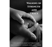 Walking in Strength and Grace Men's Devotional:: A six month Journey of Forgiveness, Empowerment, Courage, Love, and Grace.