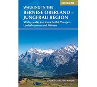 Walking in the Bernese Oberland - Jungfrau region: 50 day walks in Grindelwald, Wengen, Lauterbrunnen and Murren (Cicerone guides)