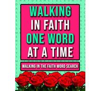Walking in the Faith Word Search: Large Print Puzzles On Christian Living, Hope and Love For Adults and Teens