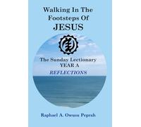 Walking In The Footsteps Of Jesus: The Sunday Lectionary Year A REFLECTIONS