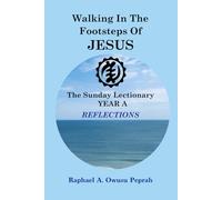 Walking In The Footsteps Of Jesus: The Sunday Lectionary Year A REFLECTIONS