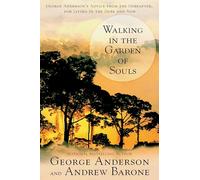 Walking in the Garden of Souls: George Anderson's Advice from the Hereafter, for Living in the Here and Now