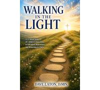 Walking In the Light: A 13-Week Study of 1 John's Connections to Salvation, Repentance, and Returning to Christ