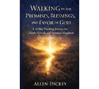 Walking in the Promises, Blessings, and Favor of God: A 21-Day Teaching Journey for Faith, Growth, and Spiritual Alignment