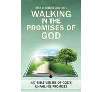 Walking in the Promises of God: 457 Bible Verses of God’s Unfailing Promises (Daily Meditation Scriptures)
