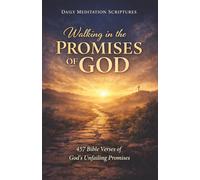 Walking in the Promises of God: 457 Bible Verses of God's Unfailing Promises: 1 (Daily Meditation Scriptures)