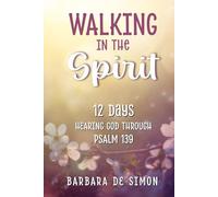 Walking in the Spirit: 12 Days Hearing God Through Psalm 139