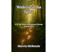 Walking in the Spirit: A 30-Day Family Altar Journey Through Romans 8:1-5 (Family Altar Series)