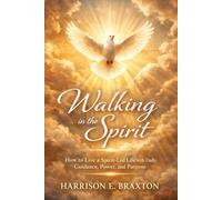 Walking in the Spirit: How to Live a Spirit-Led Life with Daily Guidance, Power, and Purpose (The Spiritual Intimacy Series)