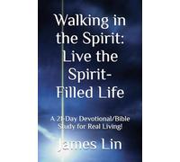Walking in the Spirit: Live the Spirit-Filled Life: A 21-Day Devotional/Bible Study for Real Living! (Walking the Talk Trilogy)