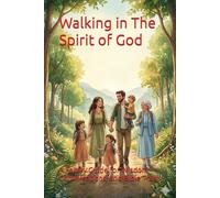 Walking in The Spirit of God: A Family Guide for Wisdom Conversations, and Bible Truth