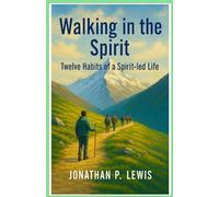 Walking in the Spirit: Twelve Habits of a Spirit-led Life