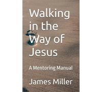 Walking in the Way of Jesus: A Mentoring Manual