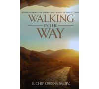 Walking In The Way: Rediscovering the Liberating Roots of Discipleship