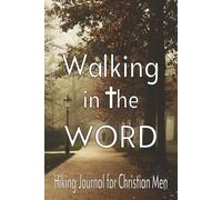 Walking In The Word: Hiking journal for Christian men who walk in the grace from the Word of God | 6X9 121 pages with plenty of room to write down ... from the Word of God on your walks