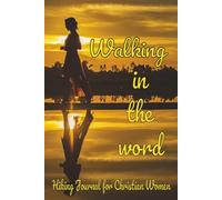 Walking In The Word: Hiking journal for Christian women who walk in the grace from the Word of God | 6X9 123 pages with plenty of room to write down ... and ideas from the God's word on your walks