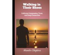 Walking in Their Shoes: Cultivate Compassion, Trust, and Deep Connection