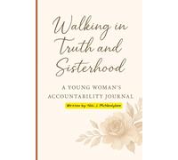 Walking in Truth and Sisterhood: A Young Woman’s Accountability Journal: Faith-Based with Scripture Studies, Word Prompts, and Devotional Reflections