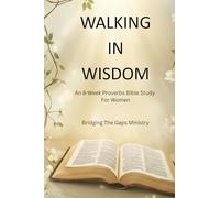 Walking In Wisdom: An 8-Week Proverbs Bible Study For Women