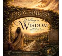 Walking in Wisdom: The Proverbs 31 Woman: Drawn from the Deep Well