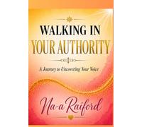 Walking In Your Authority: A Journey to Uncovering Your Voice