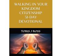 WALKING IN YOUR KINGDOM CITIZENSHIP 31-DAY DEVOTIONAL